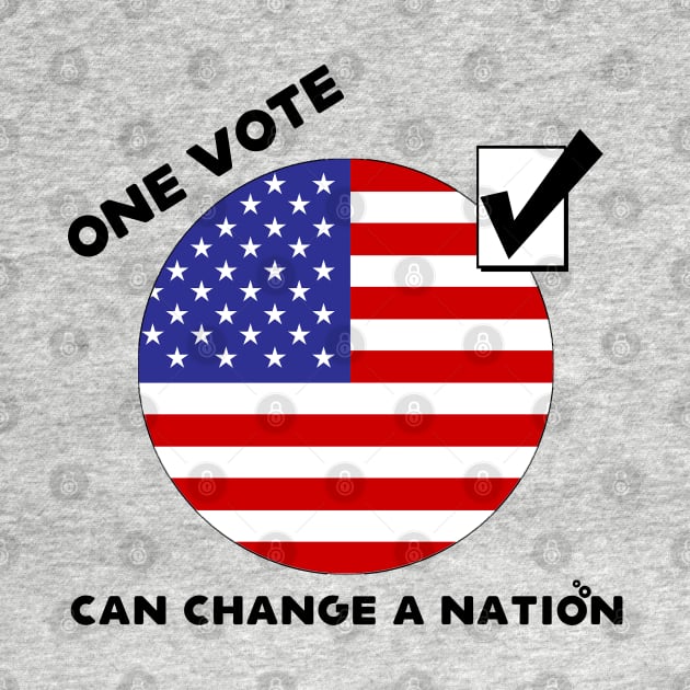 One Vote Can Change a Nation by Gear 4 U